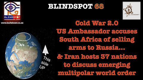 Blindspot 68 - USA accuses South Africa of selling arms to Russia - Cold War 2.0 intensifies