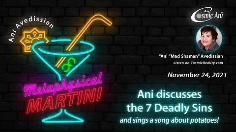 "Metaphysical Martini" 11/24/2021 - Ani discusses the 7 Deadly Sins and sings a song about potatoes!