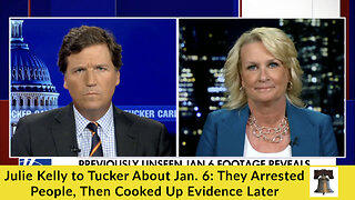 Julie Kelly to Tucker About Jan. 6: They Arrested People, Then Cooked Up Evidence Later