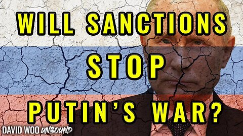 Will Sanctions Stop Putin War?