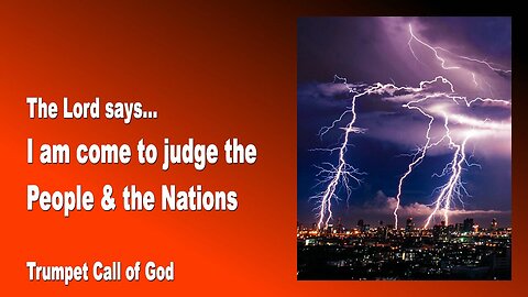 Dec 25, 2009 🎺 The Lord says... I am come to judge the Nations and Peoples