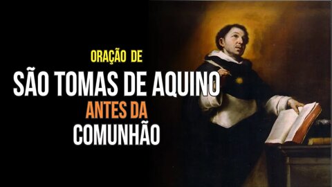 Oração ANTES DA COMUNHÃO (SÃO TOMAS DE AQUINO)