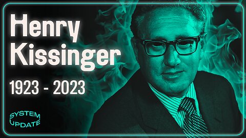 The Murderous Life & Legacy of Henry Kissinger: Perfect Symbol of the Rotted US Security State | SYSTEM UPDATE #190