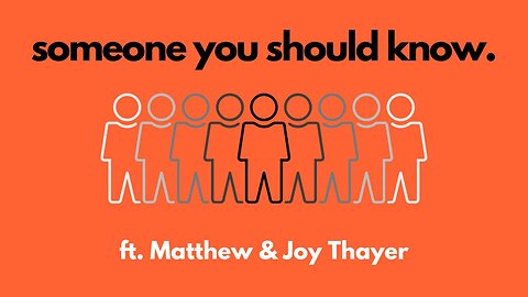 Someone You Should Know ft. Matthew + Joy Thayer