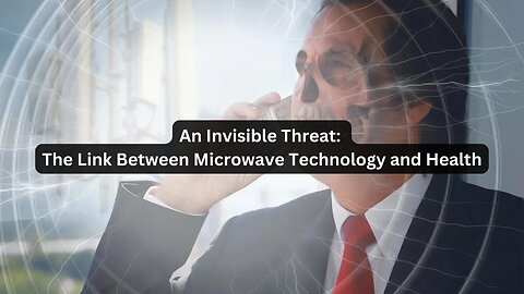 An Invisible Threat: The Link Between Microwave Technology and Health (Full Documentary)