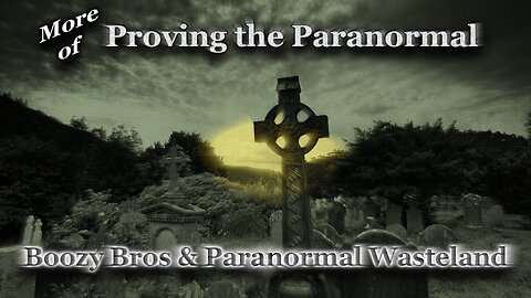 More of Proving The Paranormal with The Boozy Bros