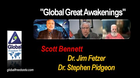 2023-04-05 Global Great Awakenings. Scott Bennett, Dr. Jim Fetzer, Dr. Stephen Pidgeon.