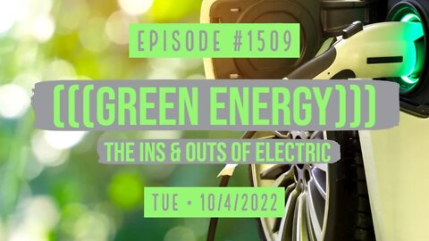 #1509 (((Green Energy))) The Ins & Outs Of Electric