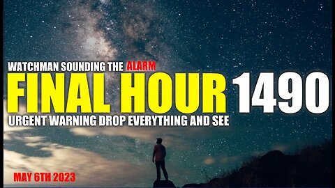 FINAL HOUR 1490 - URGENT WARNING DROP EVERYTHING AND SEE - WATCHMAN SOUNDING THE ALARM