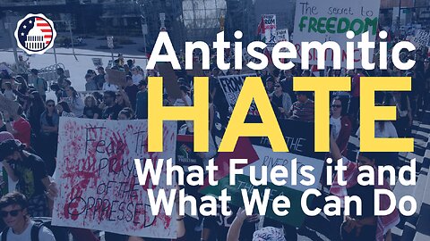Antisemitic Hate: What Fuels it and What We Can Do