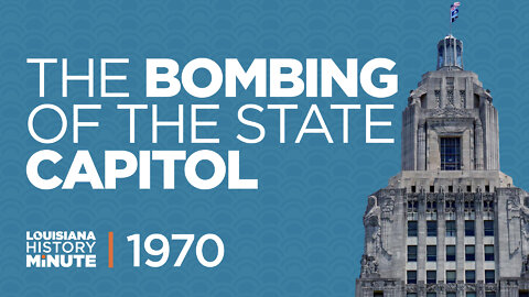1970 | The Bombing of the State Capitol | Louisiana History