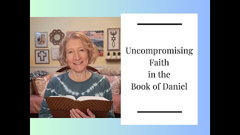 Uncompromising Faith in the Book of Daniel