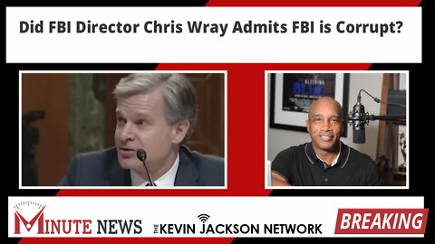 Did FBI Director Chris Wray Admits FBI is Corrupt?