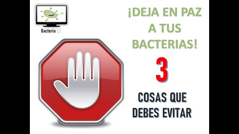 ¡DEJA EN PAZ A TUS BACTERIAS! 3 COSAS QUE DEBES EVITAR