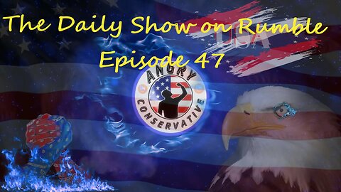 The Daily Show with the Angry Conservative - Episode 47