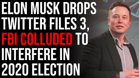 Elon Musk Drops Twitter Files 3, FBI Colluded To Interfere In 2020 Election
