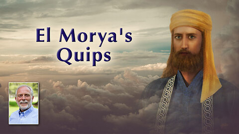El Morya's Quips