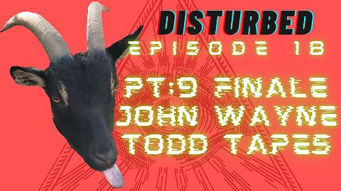 Disturbed EP. 18- Pt.9 FINALE John Wayne Todd Tapes