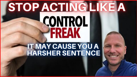 7 Signs You Might Be A Control Freak. Why It Could Impact Your Federal Prison Sentence