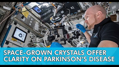 Space Grown Crystals Offer Clarity on Parkinson's Disease