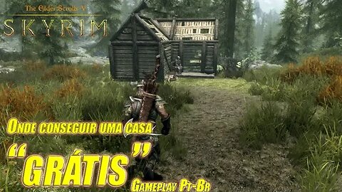 Onde conseguir a primeira casa "Grátis" em The Elder Scrolls V Skyrim - Gameplay Pt-Br