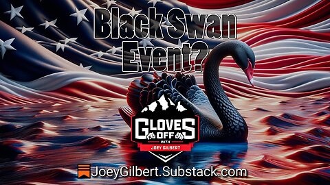 Black Swan Event? - Gloves Off w/ Joey Gilbert
