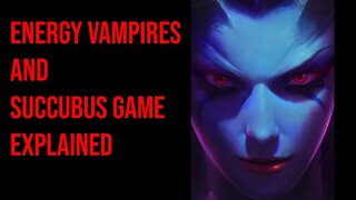 Energy Vampires and Succubus Game Explained