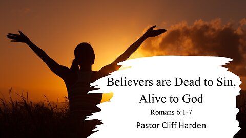 “Believers Are Dead to Sin, Alive to God” by Pastor Cliff Harden