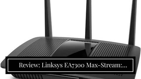Review: Linksys EA7300 Max-Stream: AC1750 Dual-Band Wi-Fi Router, Gigabit Ethernet Ports, 1,500...