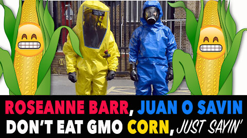 Rosanne Barr, Juan O Savin don’t eat GMO [corn] from the [farm], just sayin’!