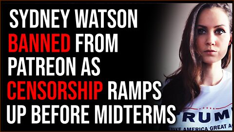 Sydney Watson Banned From Patreon As Censorship Ramps Up Ahead Of Midterms
