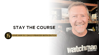 Stay The Course | Give Him 15: Daily Prayer with Dutch | Sept. 15