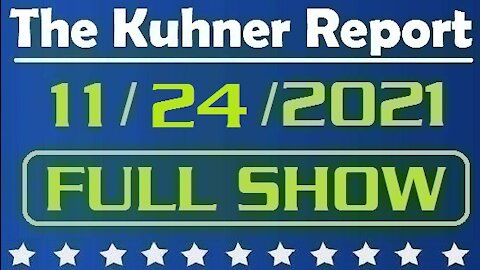 The Kuhner Report 11/24/2021 [FULL SHOW]