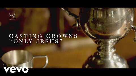Casting Crowns - Only Jesus (Lyric Video)