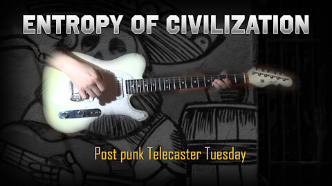 Entropy of Civilization - Post Punk Telecaster Tuesday