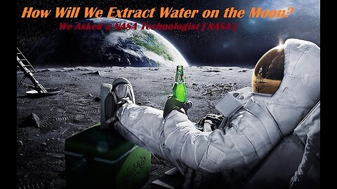 How Will We Extract Water on the Moon? We Asked a NASA Technologist