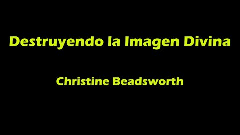 Destruyendo la Imagen Divina (Subtitulado en español) - Christine Beadsworth