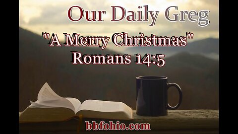 056 A Merry Christmas (Romans 14:5) Our Daily Greg