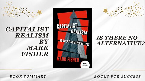 Capitalist Realism: Is There No Alternative? by Mark Fisher. Challenging the Status Quo. Summary