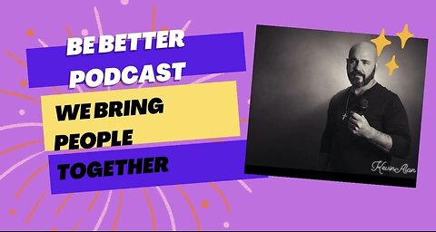 Be Better Podcast With Kevin Alan