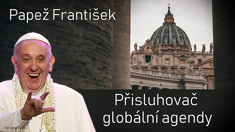 Papež František: Přisluhovač globální agendy