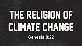 The Religion Of Climate Change: Genesis 8:22