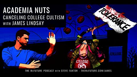 ACADEMIA NUTS: Canceling College Cultism with James Lindsay - The McFuture Podcast w/Steve Faktor
