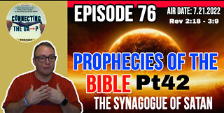 Episode 76 - Prophecies of the Bible Pt. 42 - The Synagogue of Satan