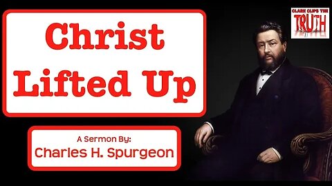 Christ Lifted Up | Charles Spurgeon Sermon