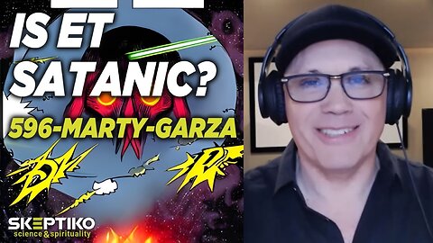 Marty Garza, Is ET Satanic? |596|