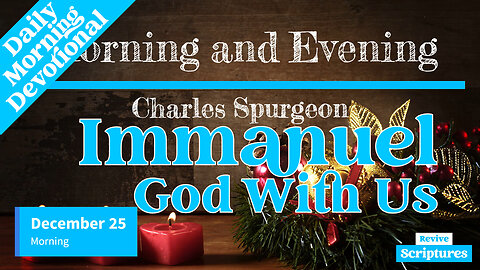 December 25 Morning Devotional | Immanuel, God With Us | Morning and Evening by Charles Spurgeon
