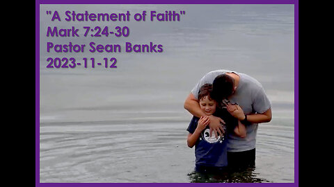 "A Statement of Faith", (Mark 7:24-30), 2023-11-12, Longbranch Community Church