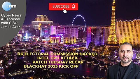 UK Electoral Commission Hacked, Intel CPU Attack, Patch Tuesday Recap, BlackHat 2023 Kick Off