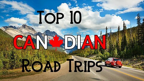 Top 10 Canadian Road Trips